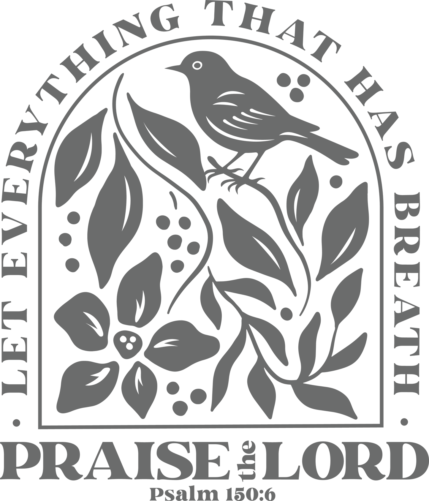 Let Everything That Has Breath Praise The Lord